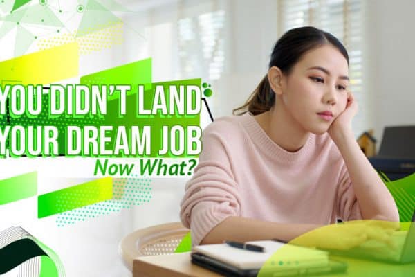 You Didn’t Land Your Dream Job Now What