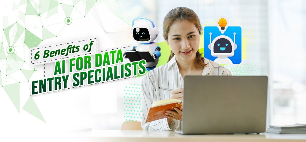 6 Benefits of AI for Data Entry Specialists