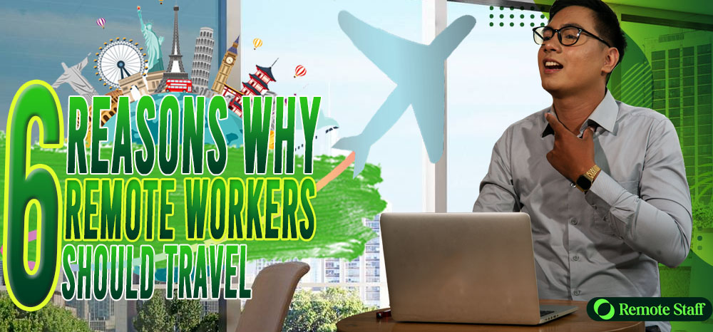 `6 Reasons Why Remote Workers Should Travel