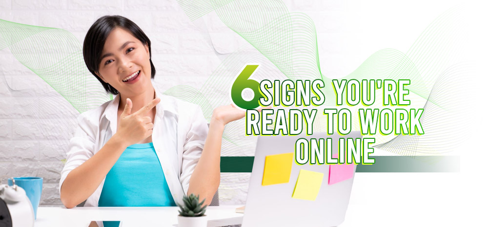 6 Signs You're Ready to Work Online