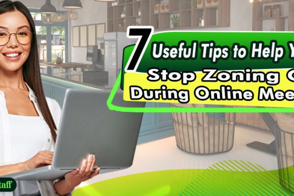 7 Useful Tips to Help You Stop Zoning Out During Online Meetings