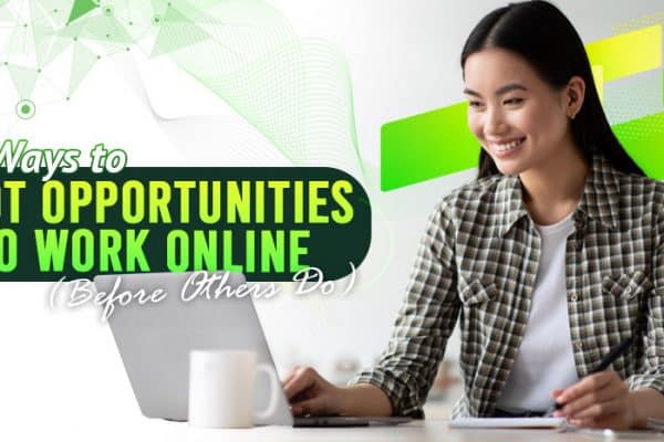 7 Ways to Spot Opportunities to Work Online (Before Others Do)