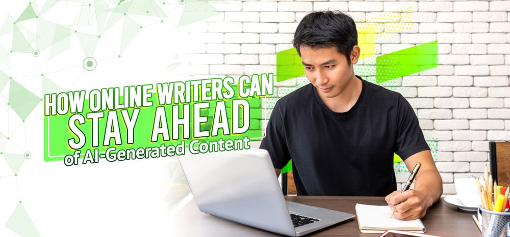 How Online Writers Can Stay Ahead of AI-Generated Content