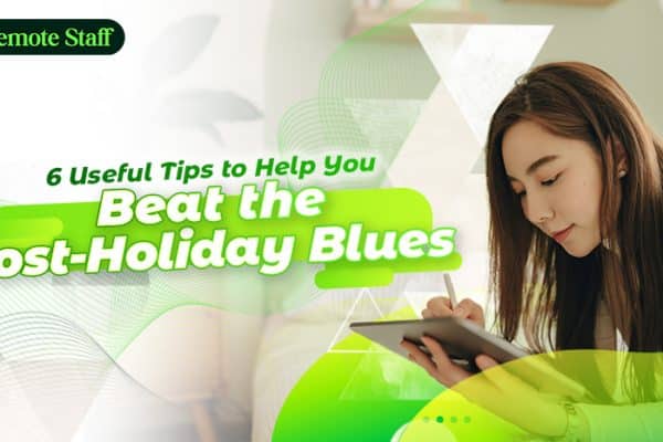 6 Useful Tips to Help You Beat the Post-Holiday Blues