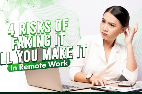 4 Risks of Faking It Till You Make it In Remote Work