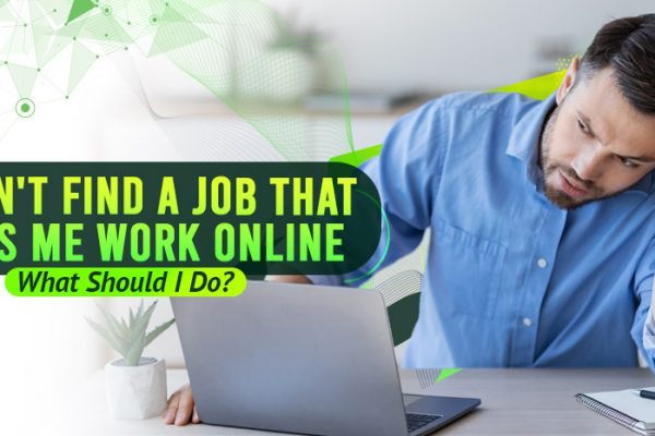 I Can't Find a Job That Lets Me Work Online What Should I Do