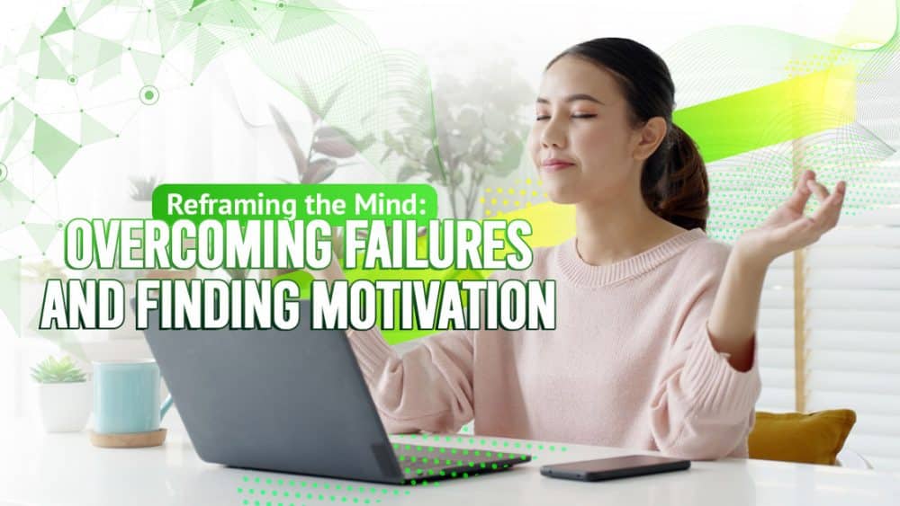 Reframing the Mind: Overcoming Failures and Finding Motivation