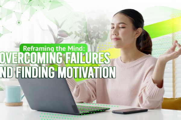 Reframing the Mind: Overcoming Failures and Finding Motivation