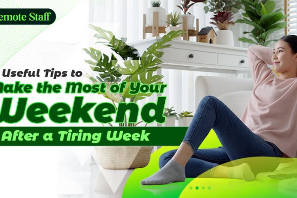 10 Useful Tips to Make the Most of Your Weekend After a Tiring Week