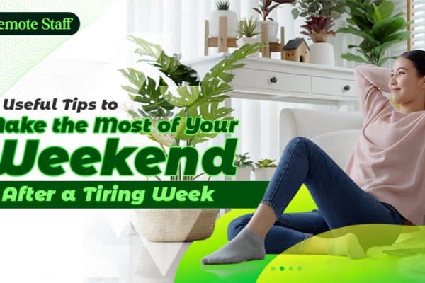 10 Useful Tips to Make the Most of Your Weekend After a Tiring Week