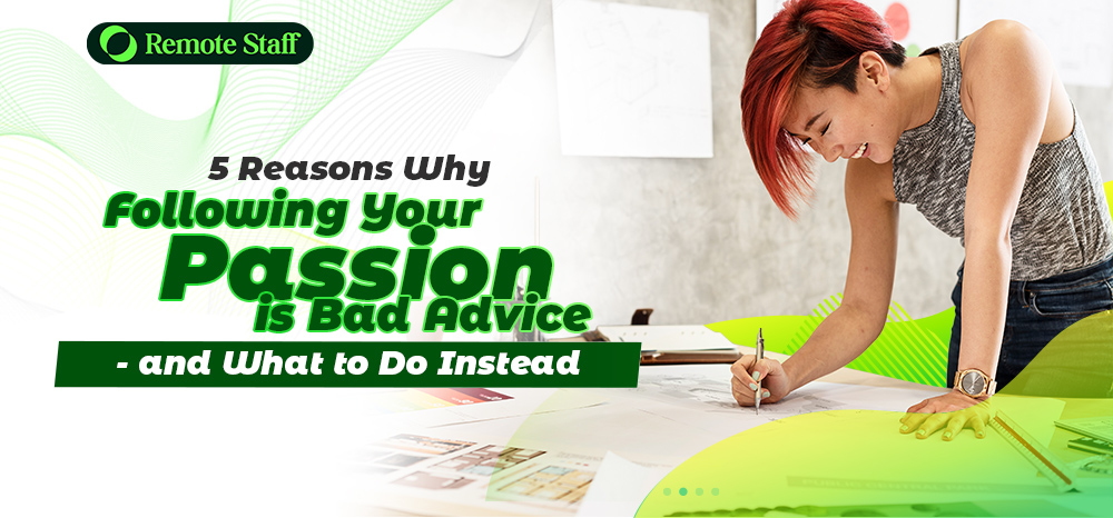 5 Reasons Why Following Your Passion is Bad Advice - and What to Do Instead
