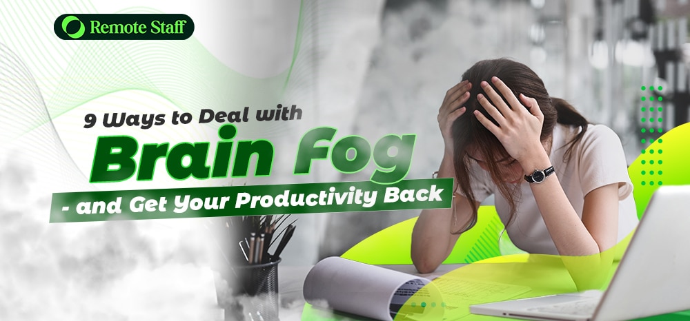 9 Ways to Deal with Brain Fog - and Get Your Productivity Back