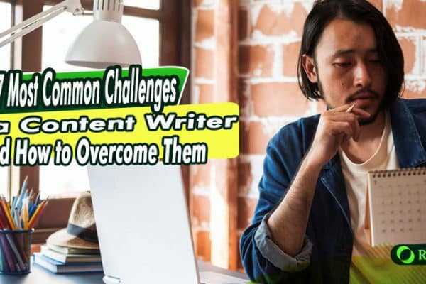 7 Most Common Challenges of a Content Writer—And How to Overcome Them