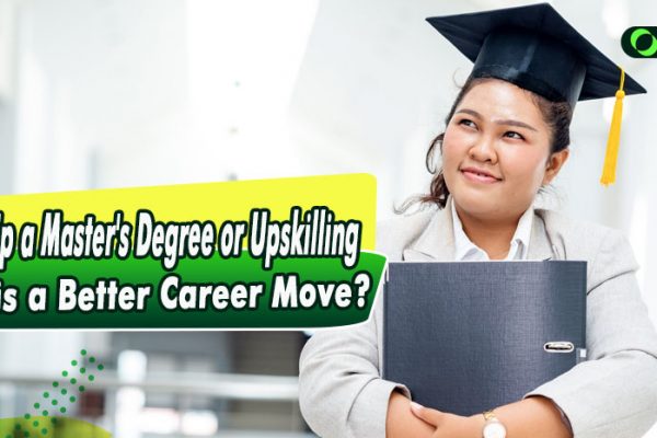 Taking Up a Master's Degree or Upskilling: Which is a Better Career Move