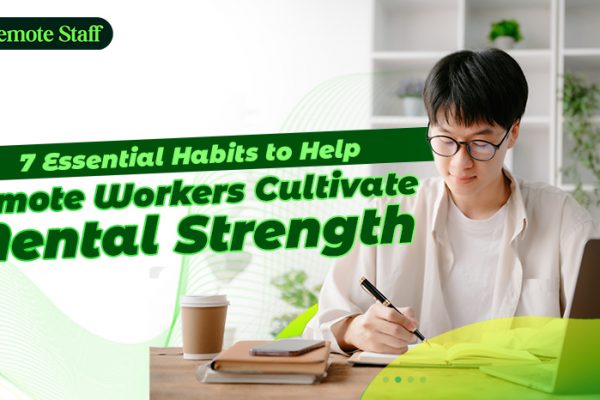 7 Essential Habits to Help Remote Workers Cultivate Mental Strength