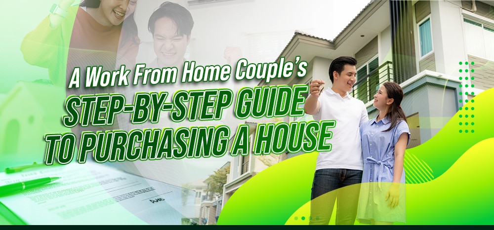 A Work From Home Couple’s Step-by-Step Guide to Purchasing a House