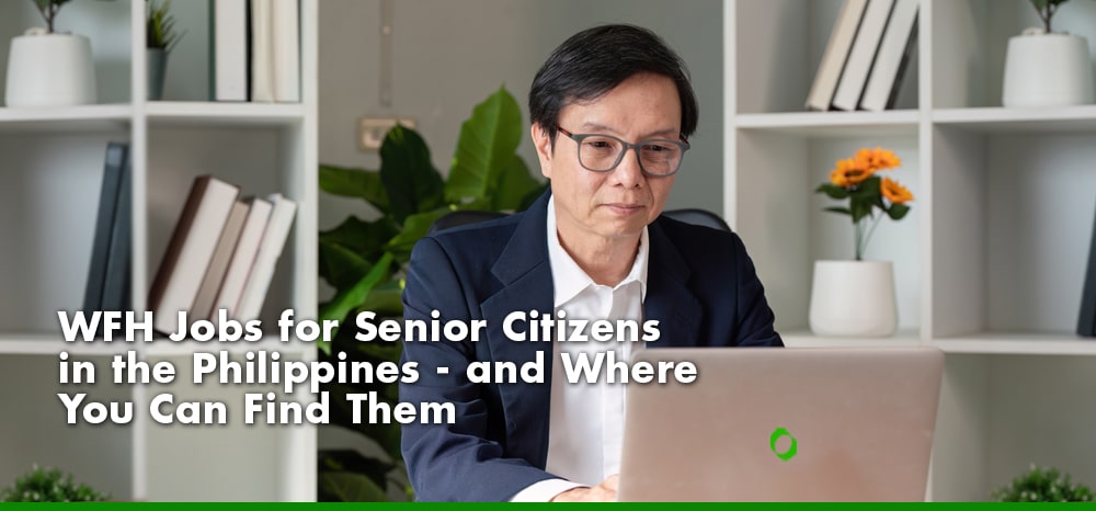 WFH Jobs for Senior Citizens in the Philippines - and Where You Can Find Them